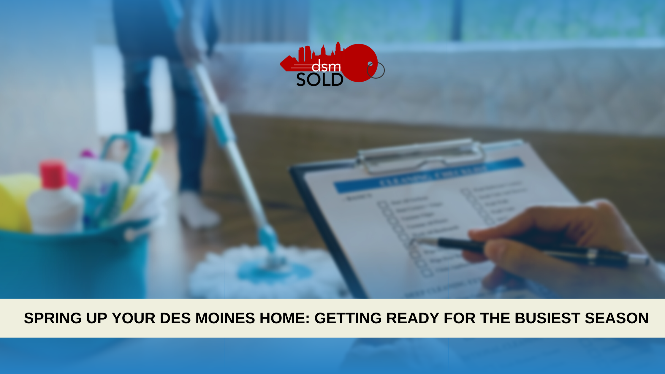 Spring Up your Des Moines Home: Getting ready for the Busiest Season header image.
