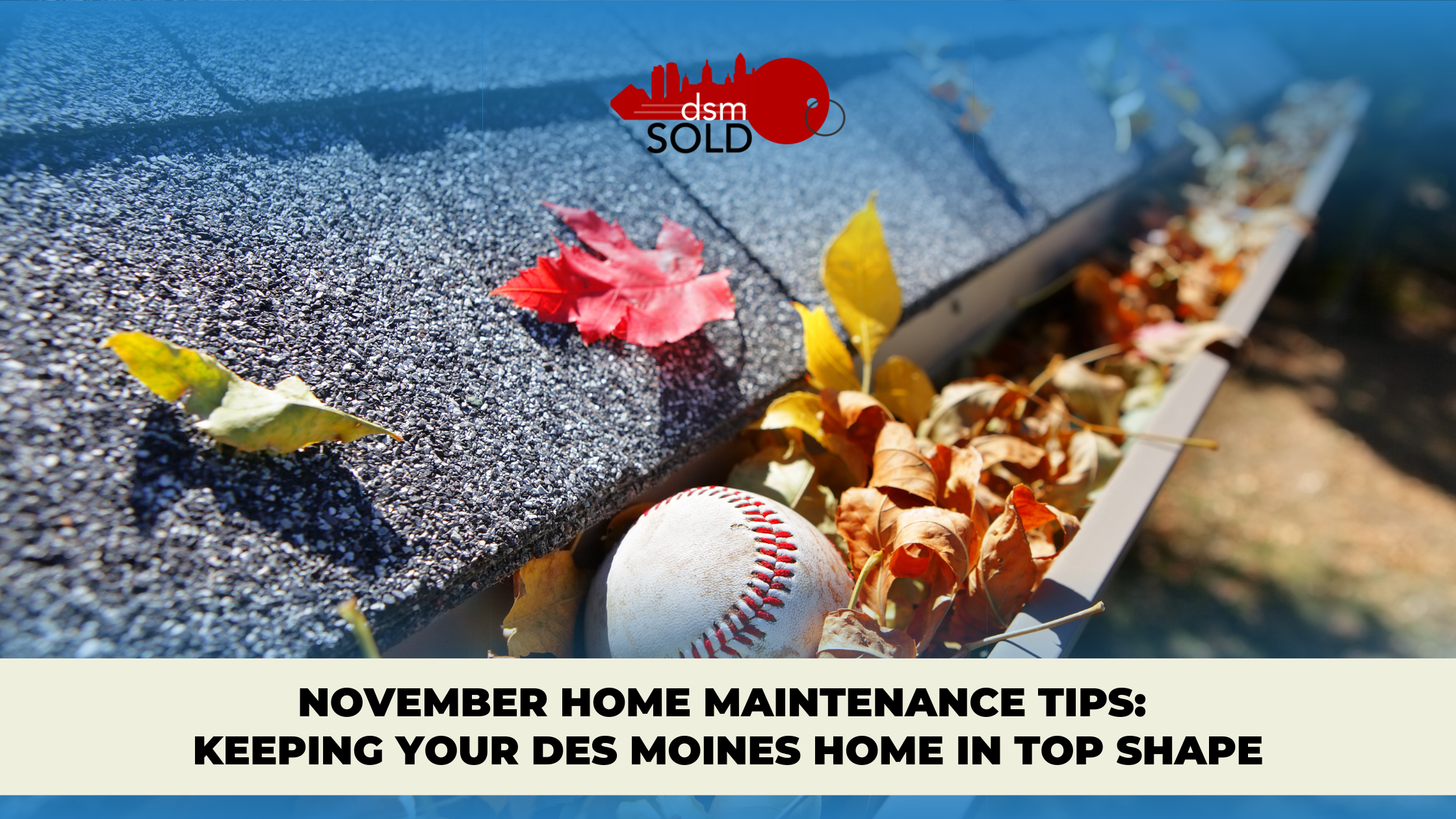 November Home Maintenance Tips: Keeping Your Des Moines Home in Top Shape header image.