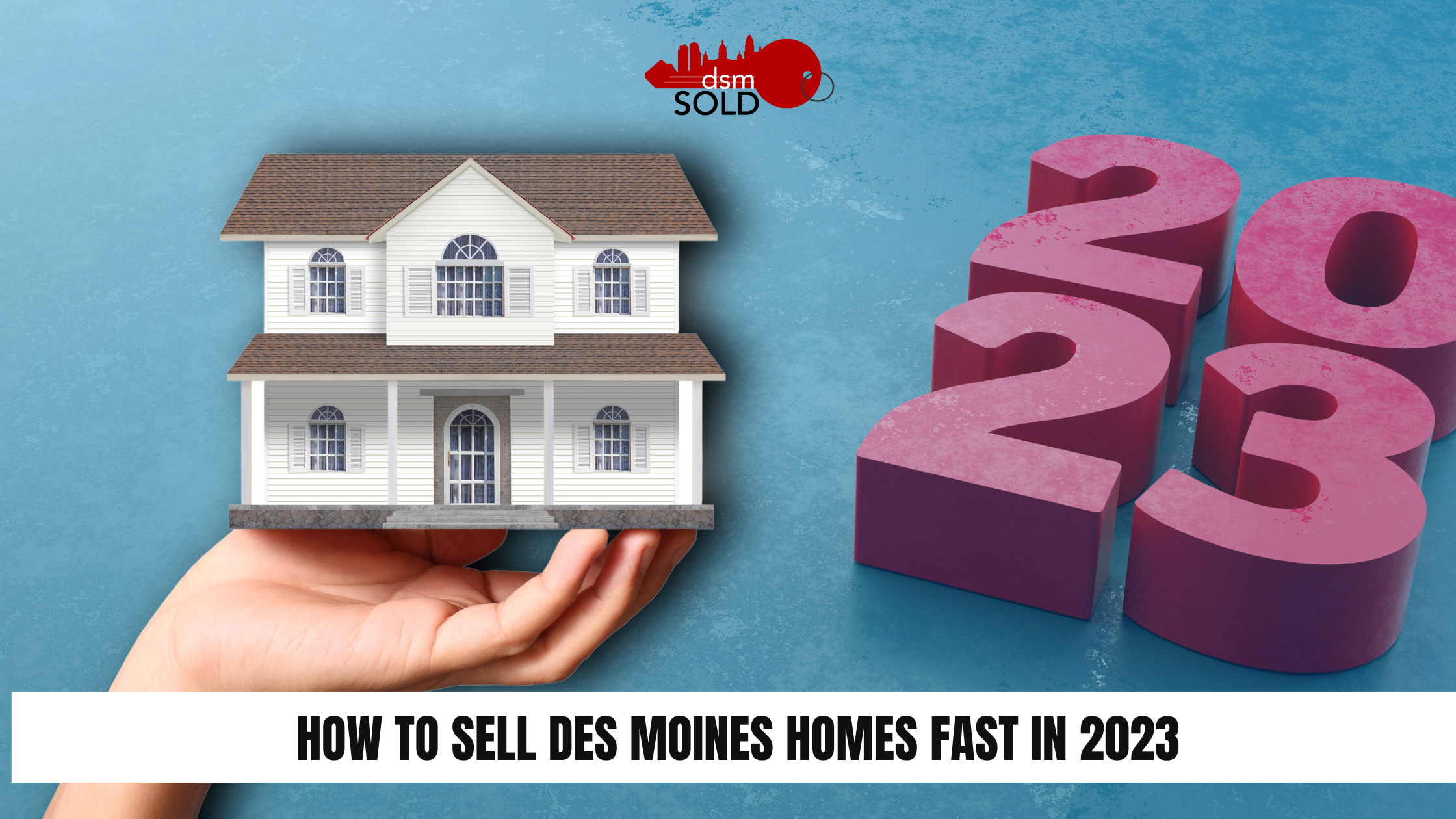 How to sell Des Moines homes fast in 2023 header image.