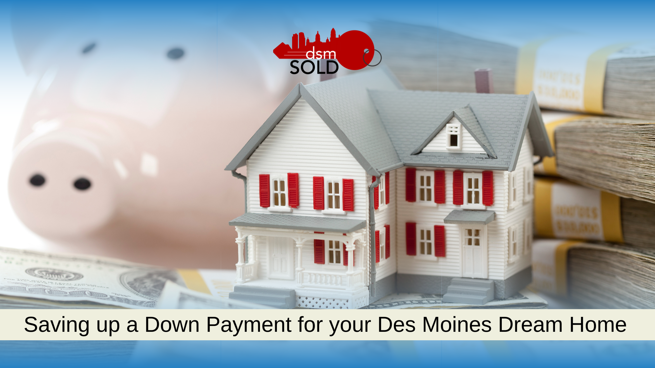 Saving for a Down Payment for your Des Moines Dream Home header image.