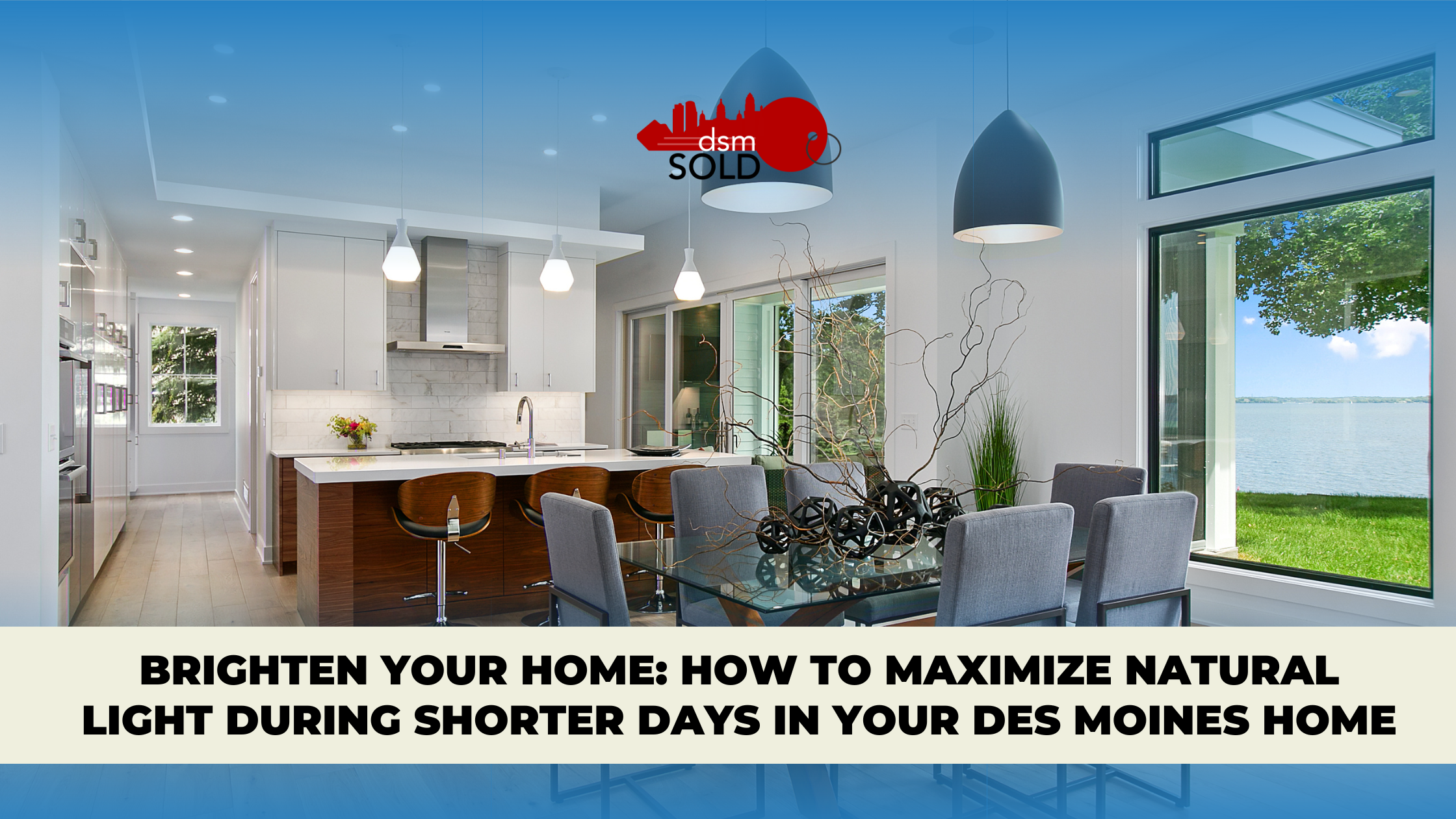 Brighten Your Home: How to Maximize Natural Light During Shorter Days in Your Des Moines Home header image.