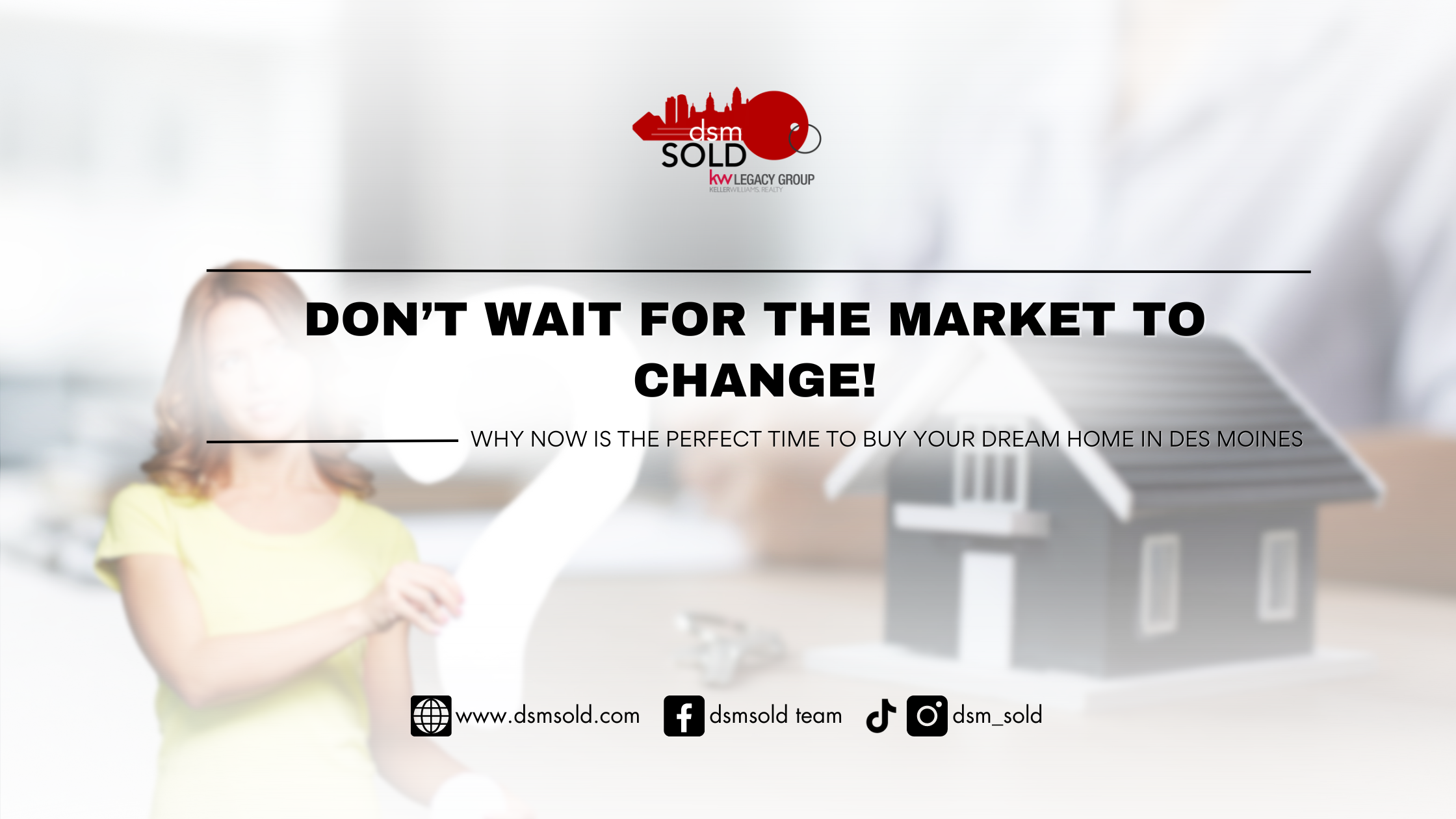 Don’t Wait for the Market to Change! Why Now is the Perfect Time to Buy Your Dream Home in Des Moines header image.