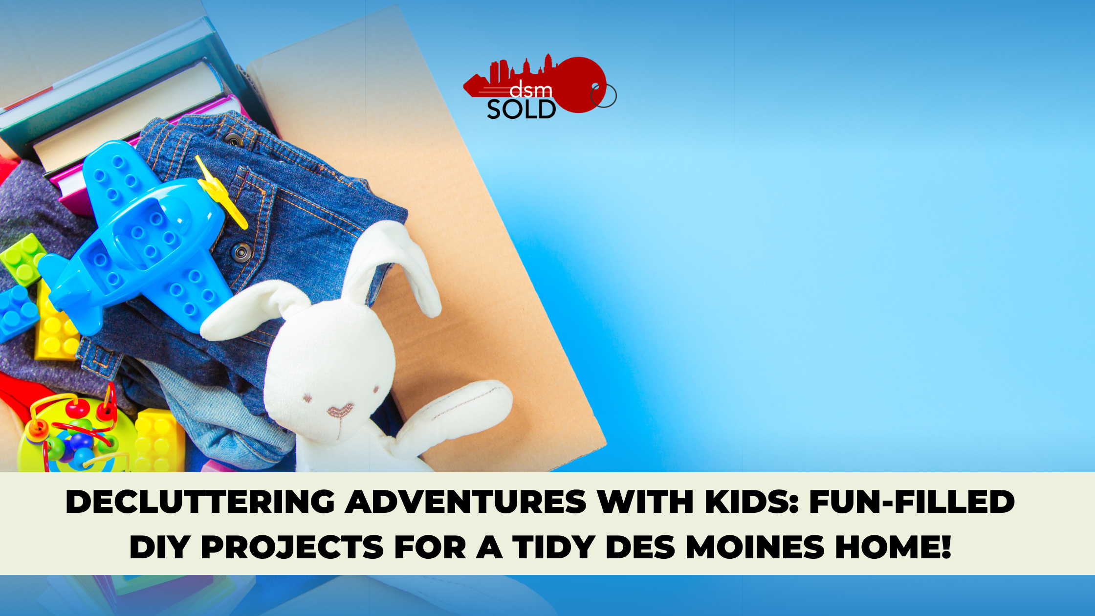 Decluttering Adventures with Kids: Fun-Filled DIY Projects for a Tidy Des Moines Home! header image.