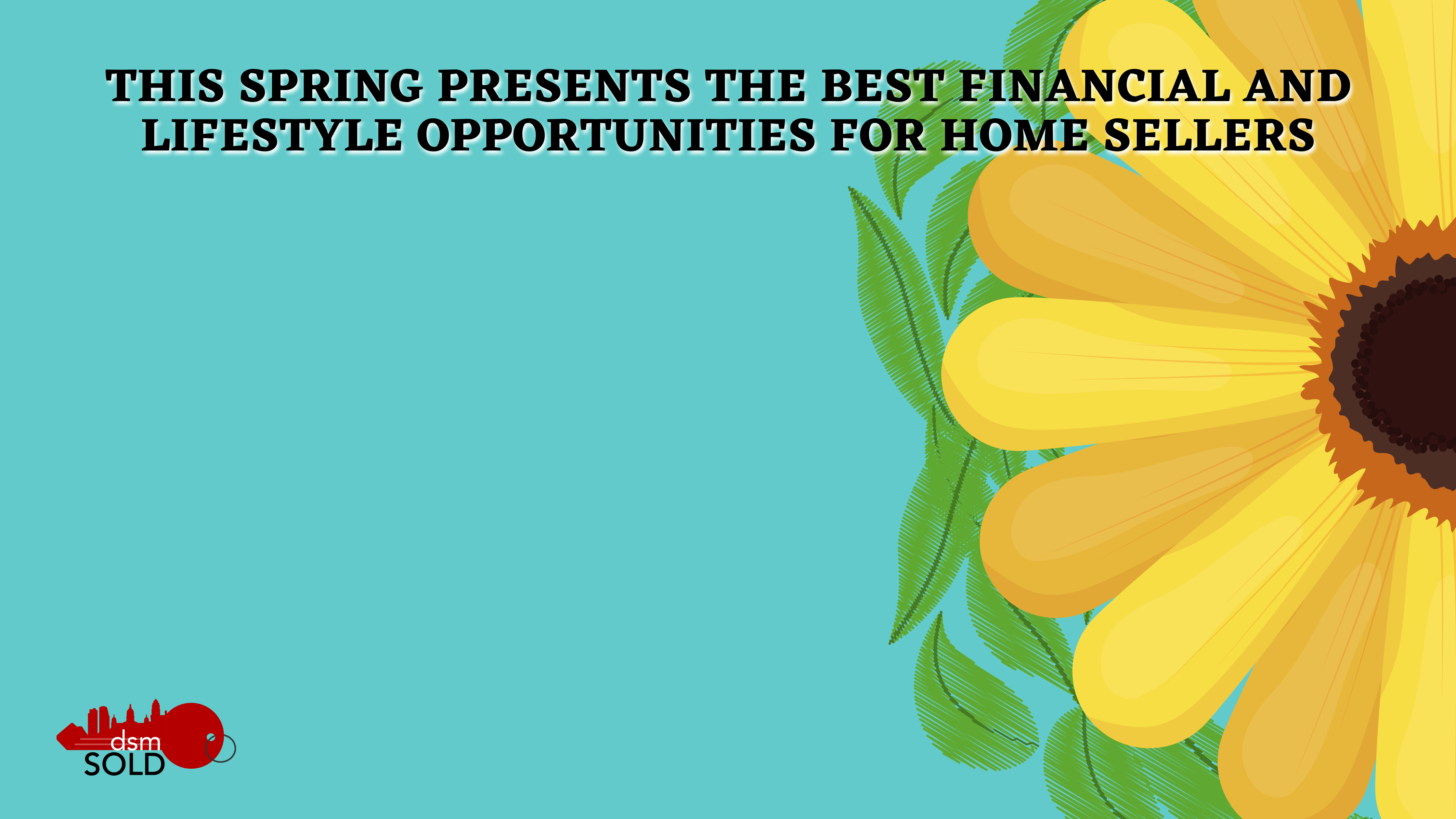 This Spring Presents The Best Financial And Lifestyle Opportunities For Home Sellers header image.