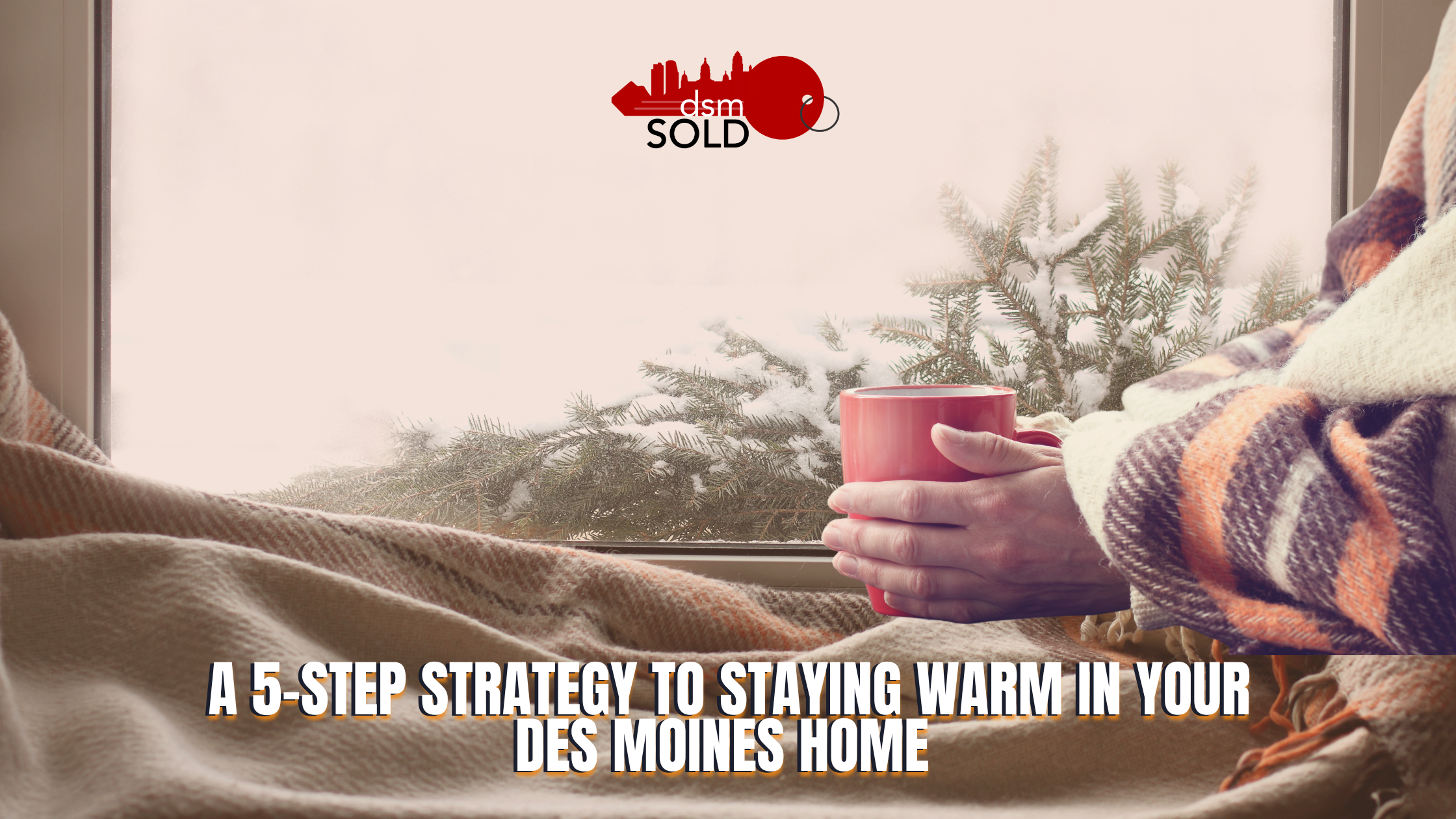 A 5-step strategy to staying warm in your Des Moines home header image.