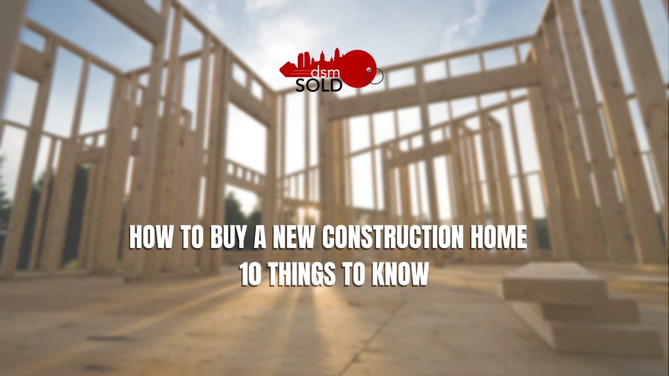 HOW TO BUY A NEW CONSTRUCTION HOME - 10 THINGS TO KNOW header image.