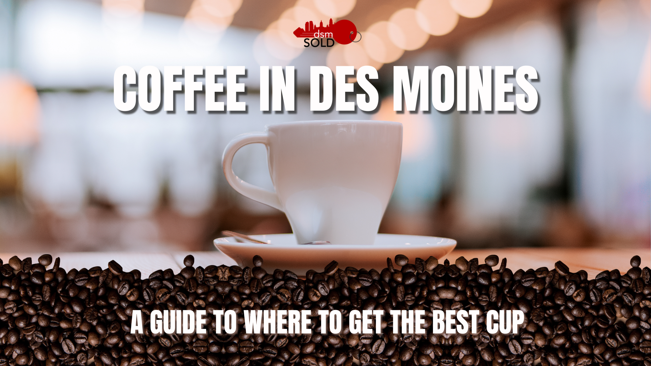 Coffee in Des Moines – A Guide to Where to Get the Best Cup header image.