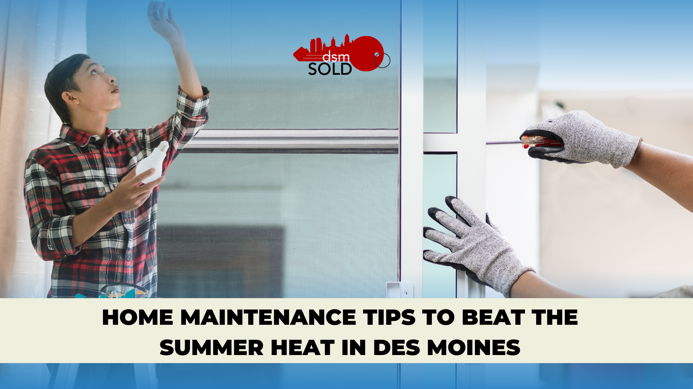 Home Maintenance Tips to Beat the Summer Heat in Des Moines header image.