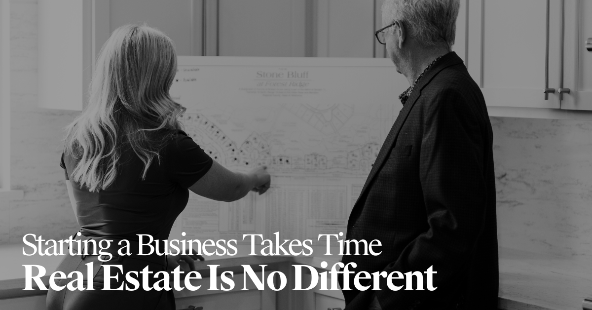 Starting a Business Takes Time-Real Estate is No Different