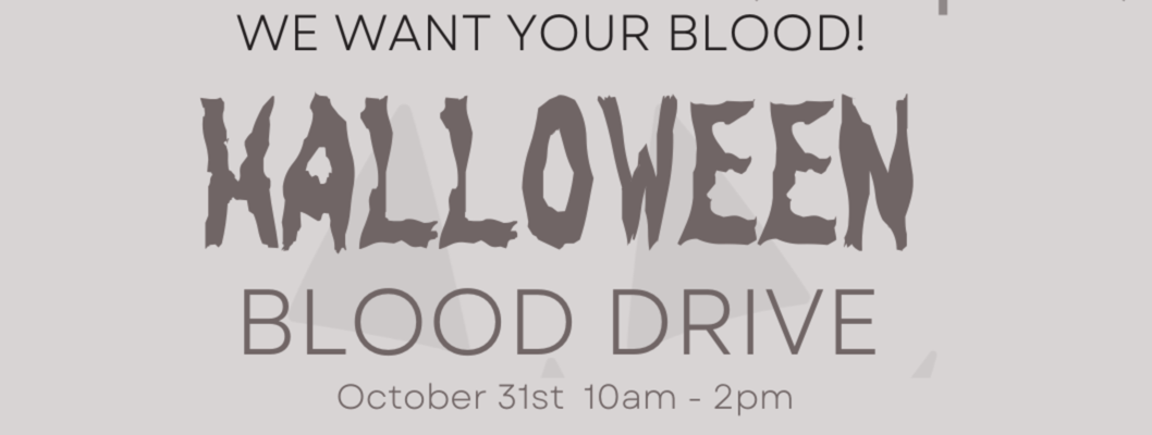 We Want Your Blood!  Halloween Blood Drive header image.
