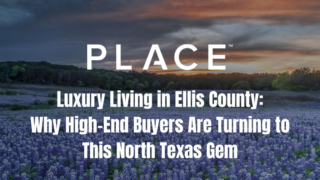 Luxury Living in Ellis County: Why High-End Buyers Are Turning to This North Texas Gem