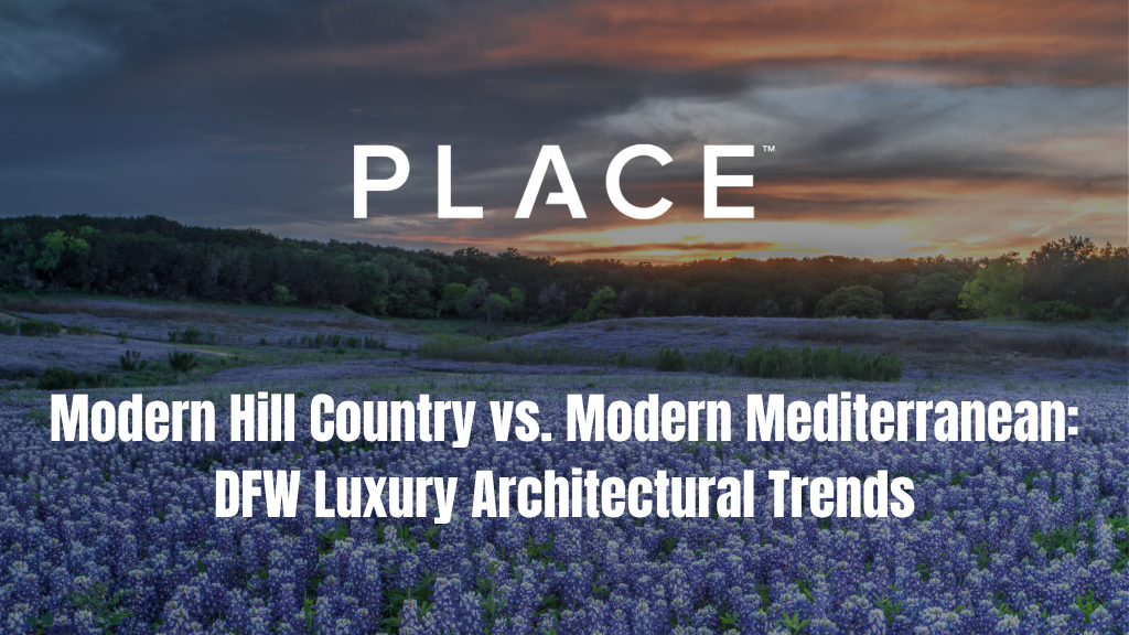 Modern Hill Country vs. Modern Mediterranean: DFW Luxury Architectural Trends