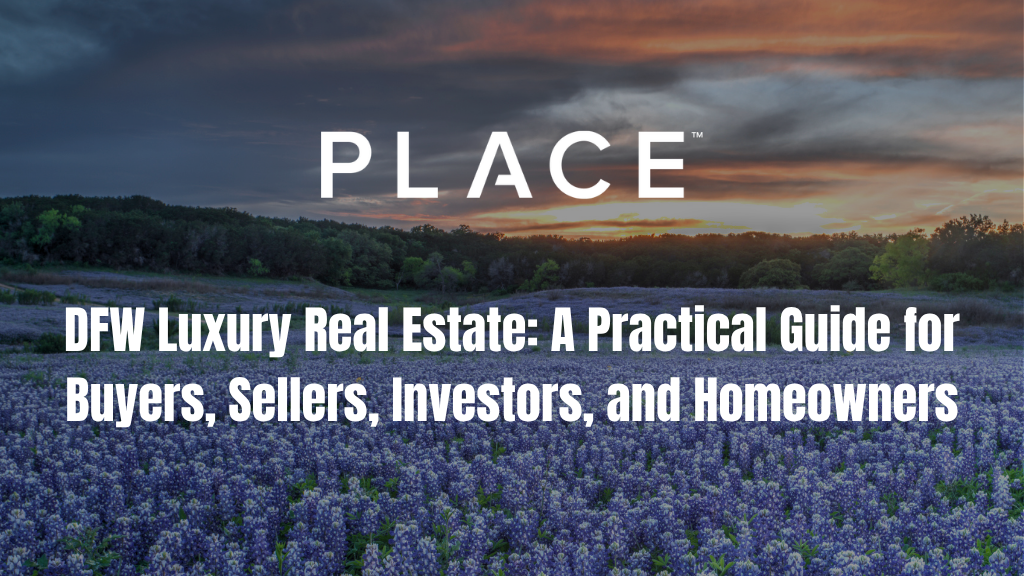 DFW Luxury Real Estate: A Practical Guide for Buyers, Sellers, Investors, and Homeowners