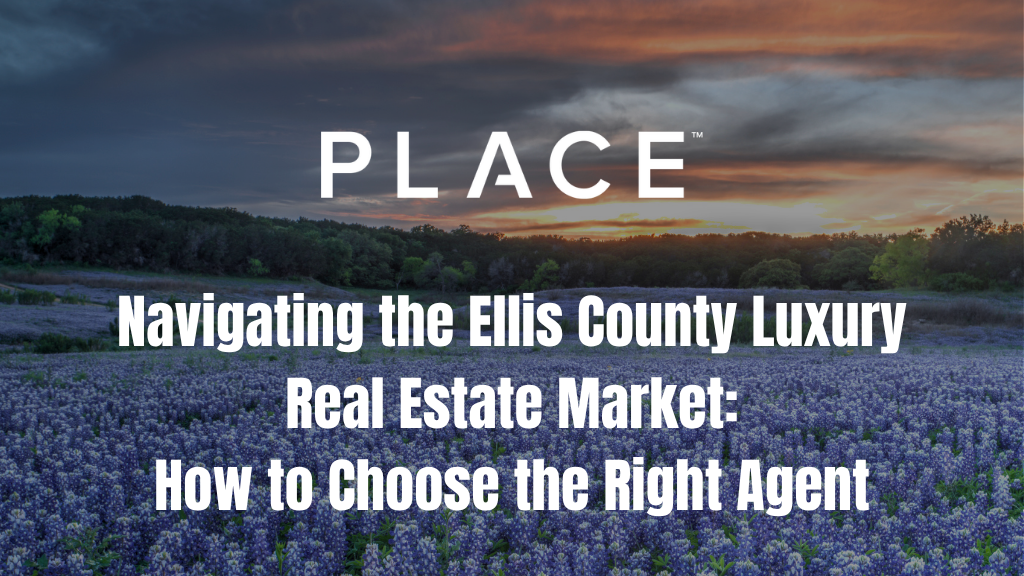 Navigating the Ellis County Luxury Real Estate Market: How to Choose the Right Agent