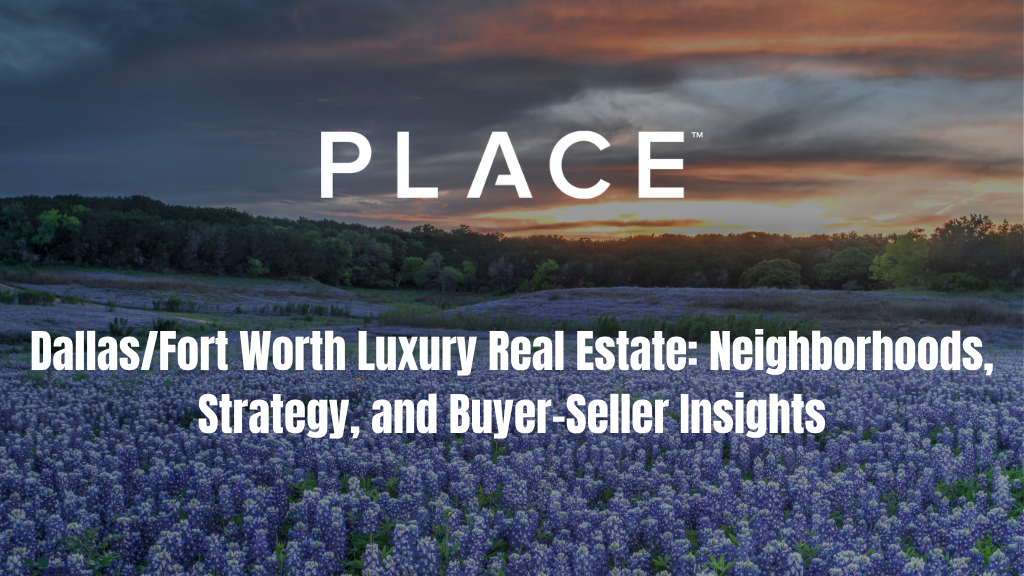 Dallas/Fort Worth Luxury Real Estate: Neighborhoods, Strategy, and Buyer-Seller Insights
