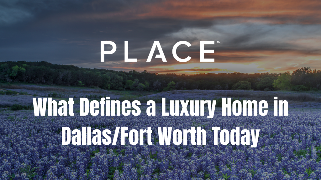 What Defines a Luxury Home in Dallas/Fort Worth Today