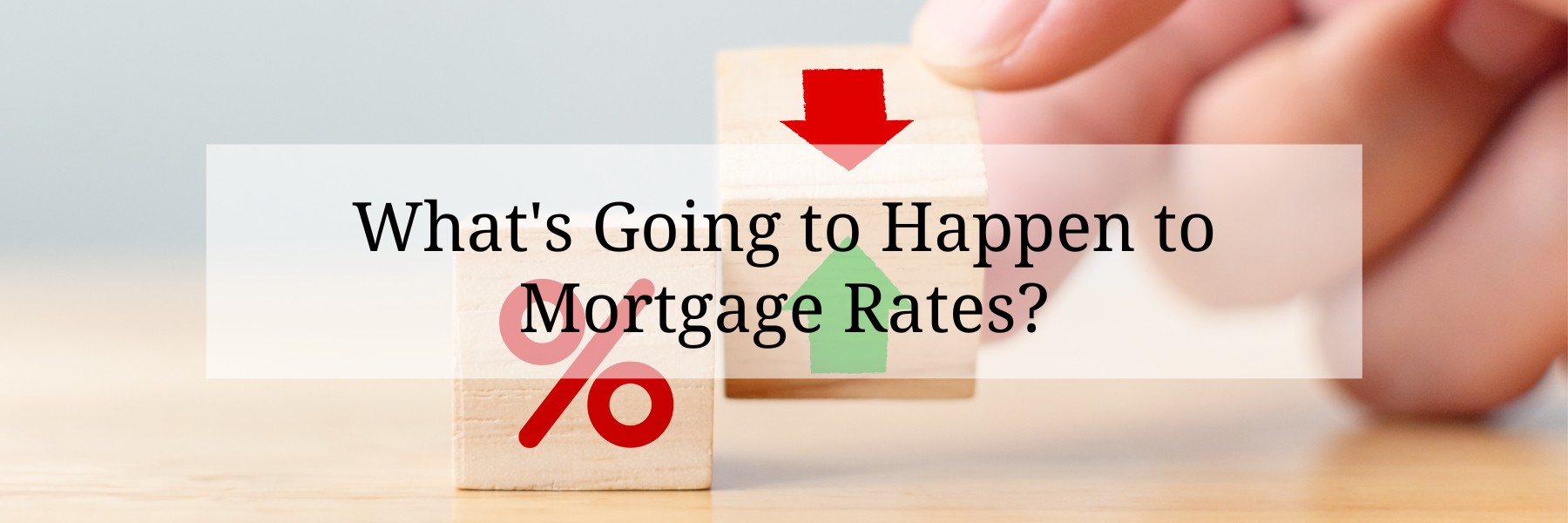 What's going to happen to mortgage rates? header image.