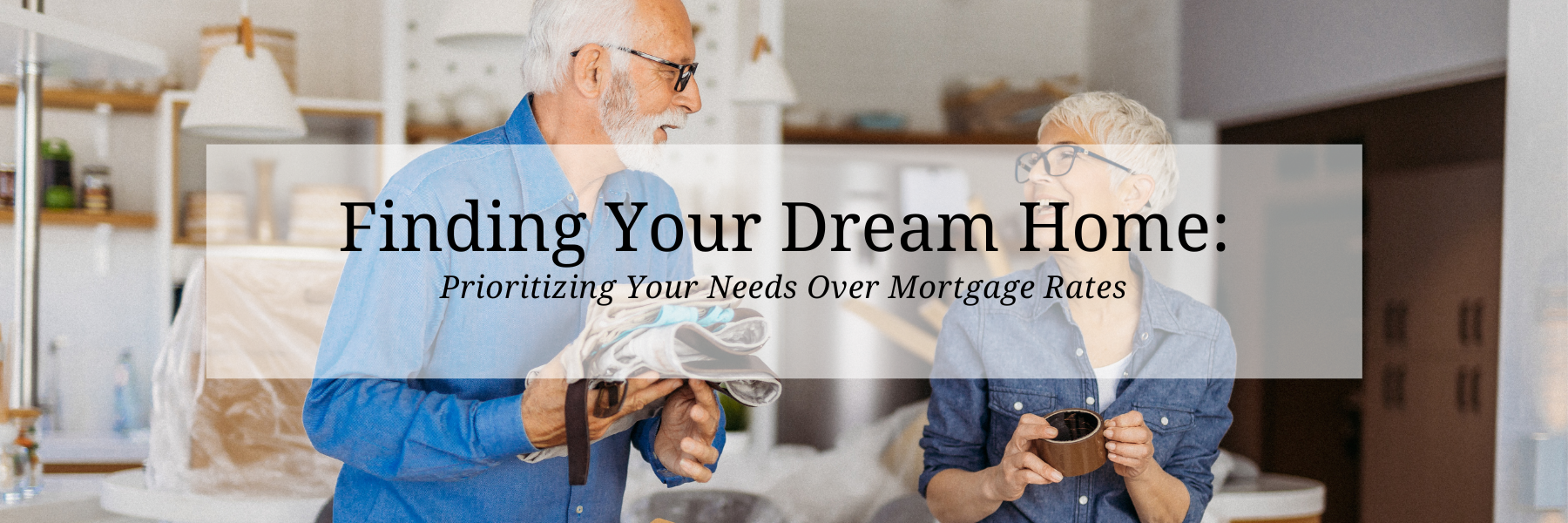 Finding Your Dream Home: Prioritizing Your Needs Over Mortgage Rates header image.
