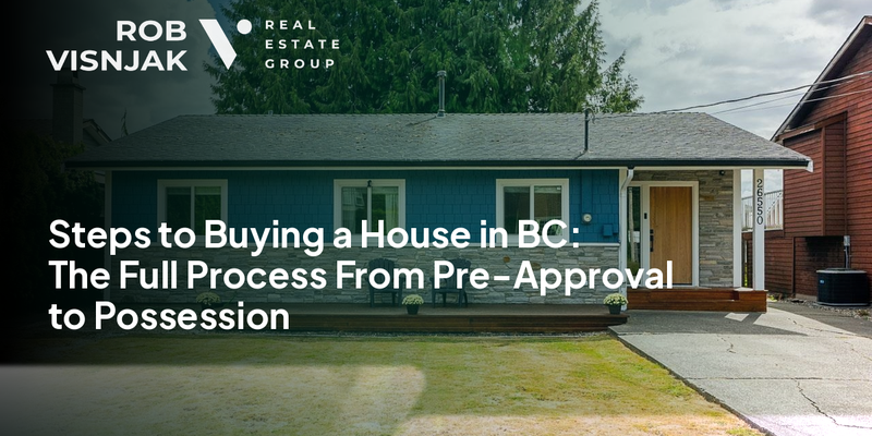 Steps to Buying a House in BC: The Full Process From Pre-Approval to Possession