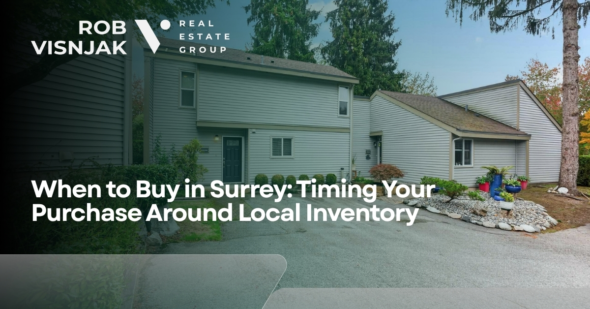 When to Buy in Surrey: Timing Your Purchase Around Local Inventory