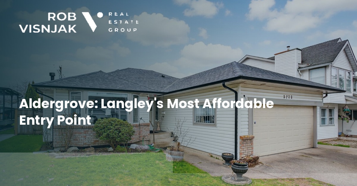 Aldergrove: Langley's Most Affordable Entry Point