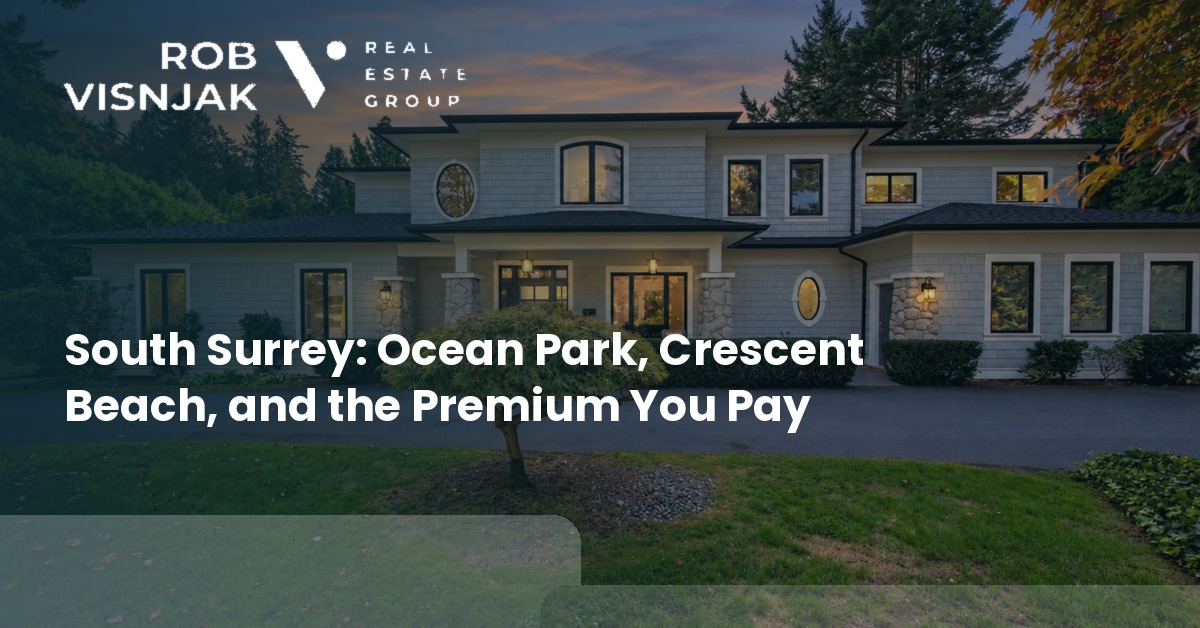 South Surrey: Ocean Park, Crescent Beach, and the Premium You Pay