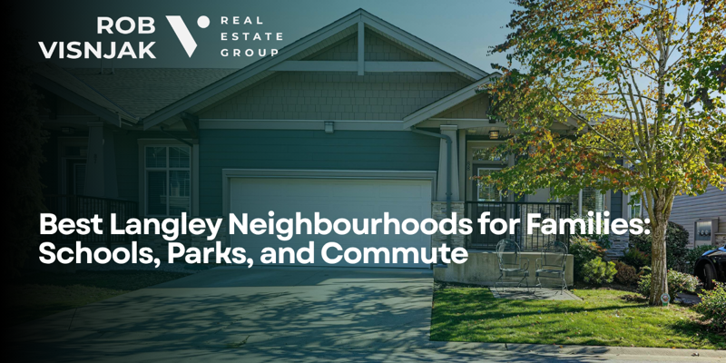 Best Langley Neighbourhoods for Families: Schools, Parks, and Commute