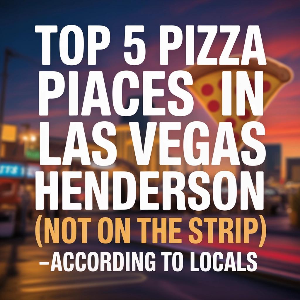 Cover image with bold text that reads ‘Top 5 Pizza Places in Las Vegas Henderson (Not on the Strip) – According to Locals,’ featuring a pizza slice graphic against a blurred city street background at sunset.