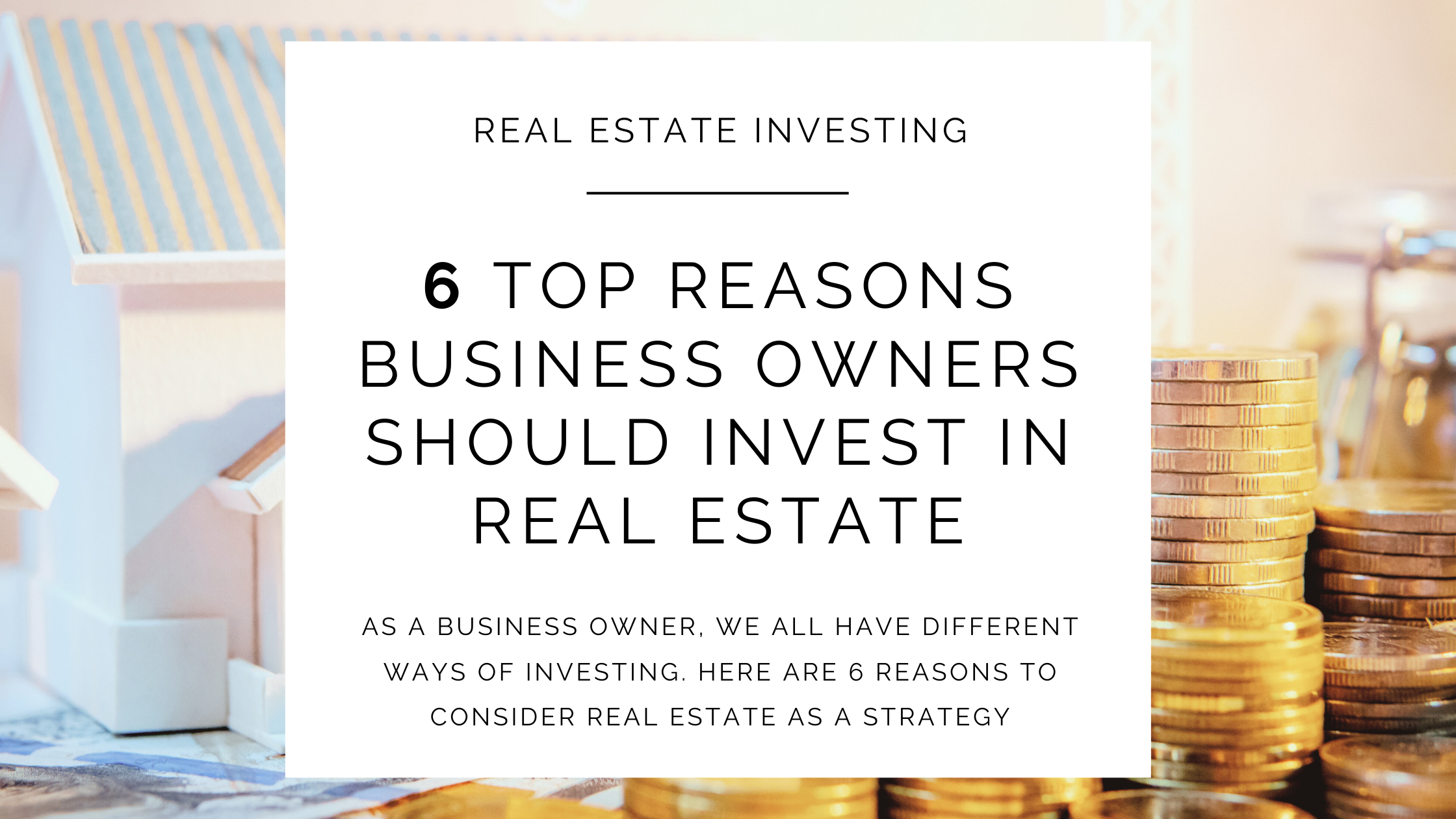 6 Top Reasons Business Owners Should Invest In Real Estate header image.