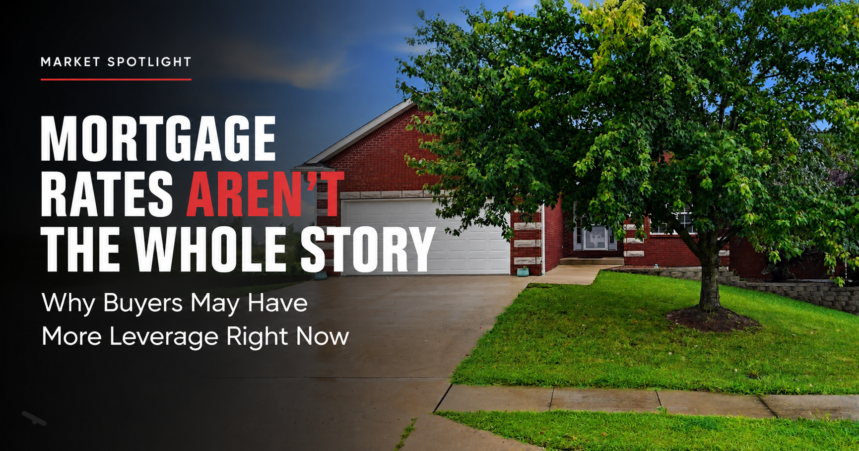 Market Spotlight graphic featuring a Central Missouri home with the headline “Mortgage Rates Aren’t the Whole Story” and the message “Why Buyers May Have More Leverage Right Now.”