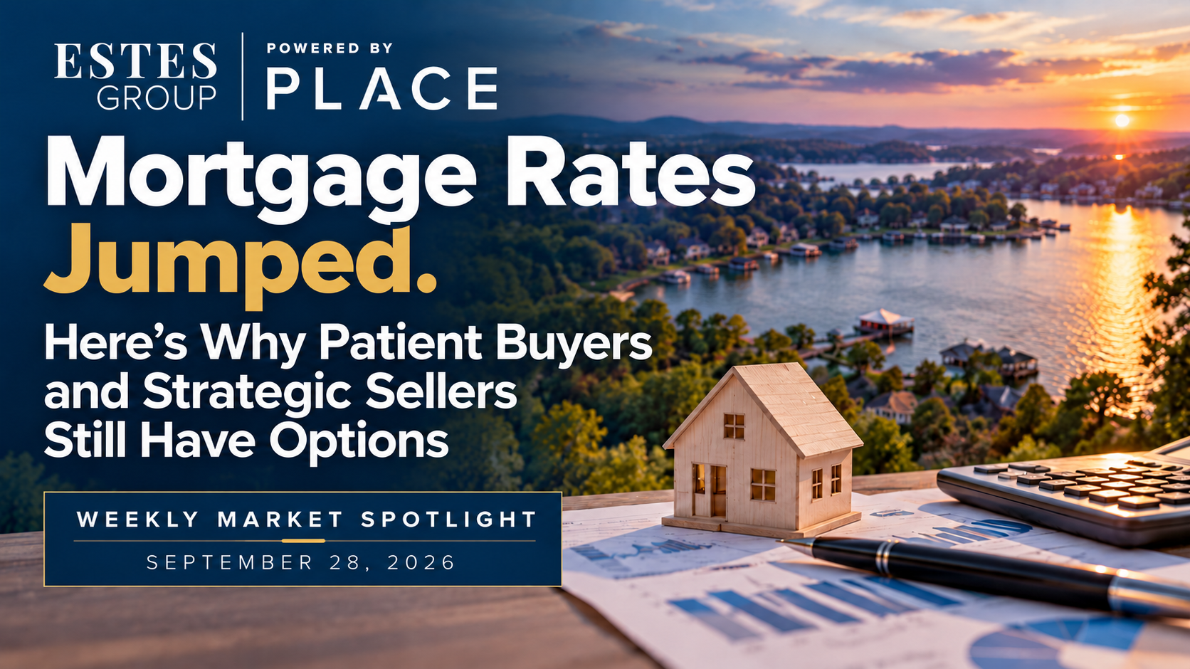 Weekly Market Spotlight graphic for September 28, 2026 featuring a Lake of the Ozarks-style waterfront scene, housing and finance imagery, and the headline “Mortgage Rates Jumped. Here’s Why Patient Buyers and Strategic Sellers Still Have Options.”
