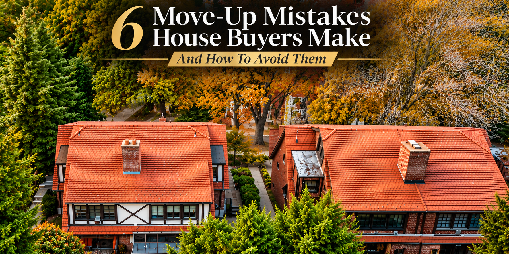 6 Move-Up Mistakes House Buyers Make And How To Avoid Them header image.