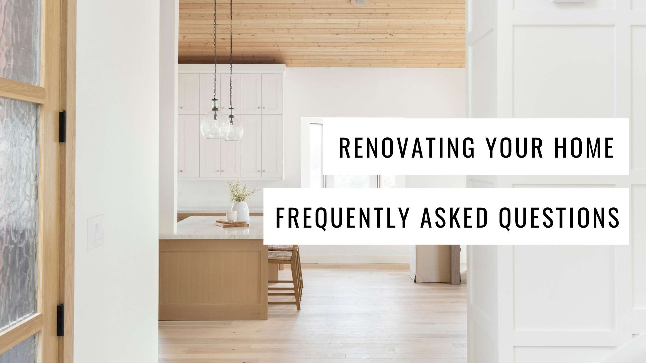 Remodeled Home Series: Home Renovation FAQs header image.