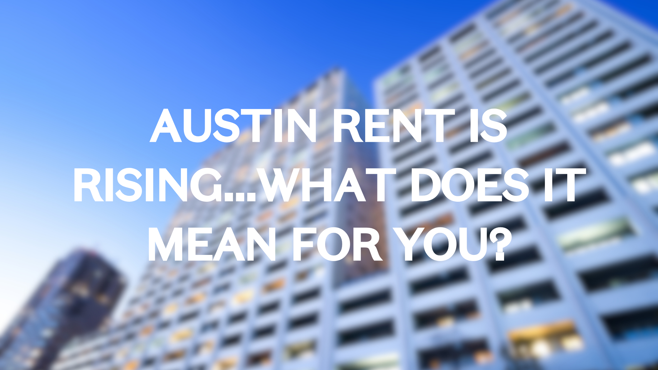 Austin Rent Is Rising…Why Buying May Be the Smarter Move header image.
