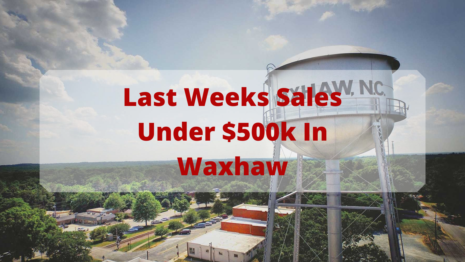Waxhaw Homes Sold under $500k last week header image.